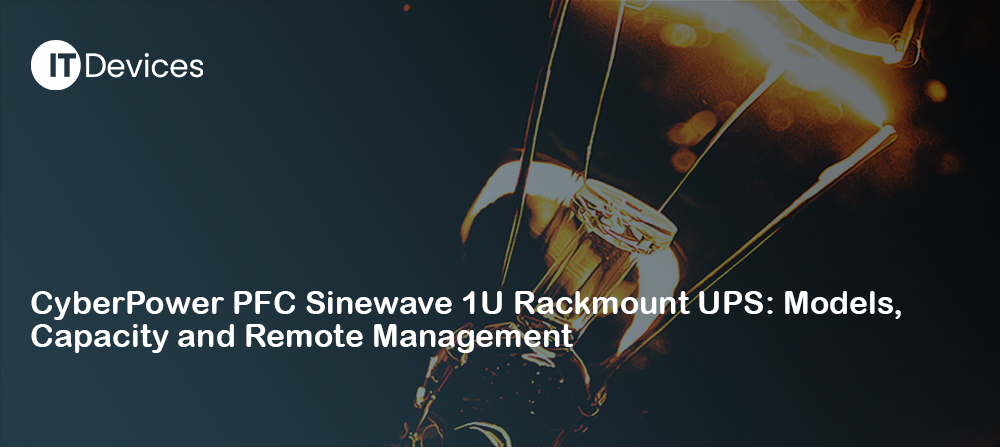 CyberPower PFC Sinewave 1U Rackmount UPS: Models, Capacity and Remote Management